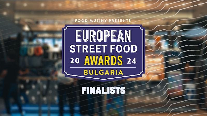 The Finalists for the European Street Food Awards - Bulgaria 2024!